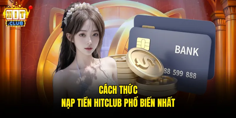 Cách thức nạp tiền hitclub phổ biến nhất
