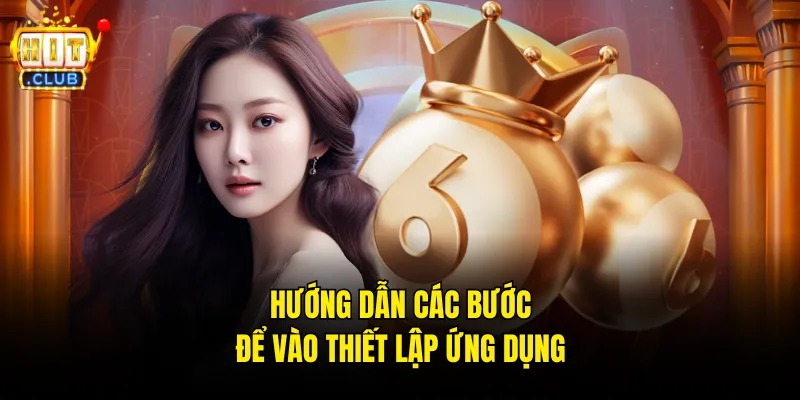 Hướng dẫn các bước để vào thiết lập ứng dụng