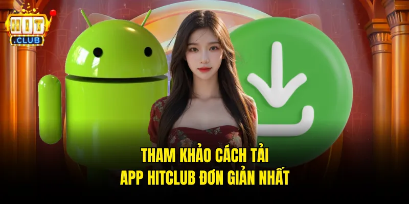 Tham khảo cách tải app hitclub đơn giản nhất